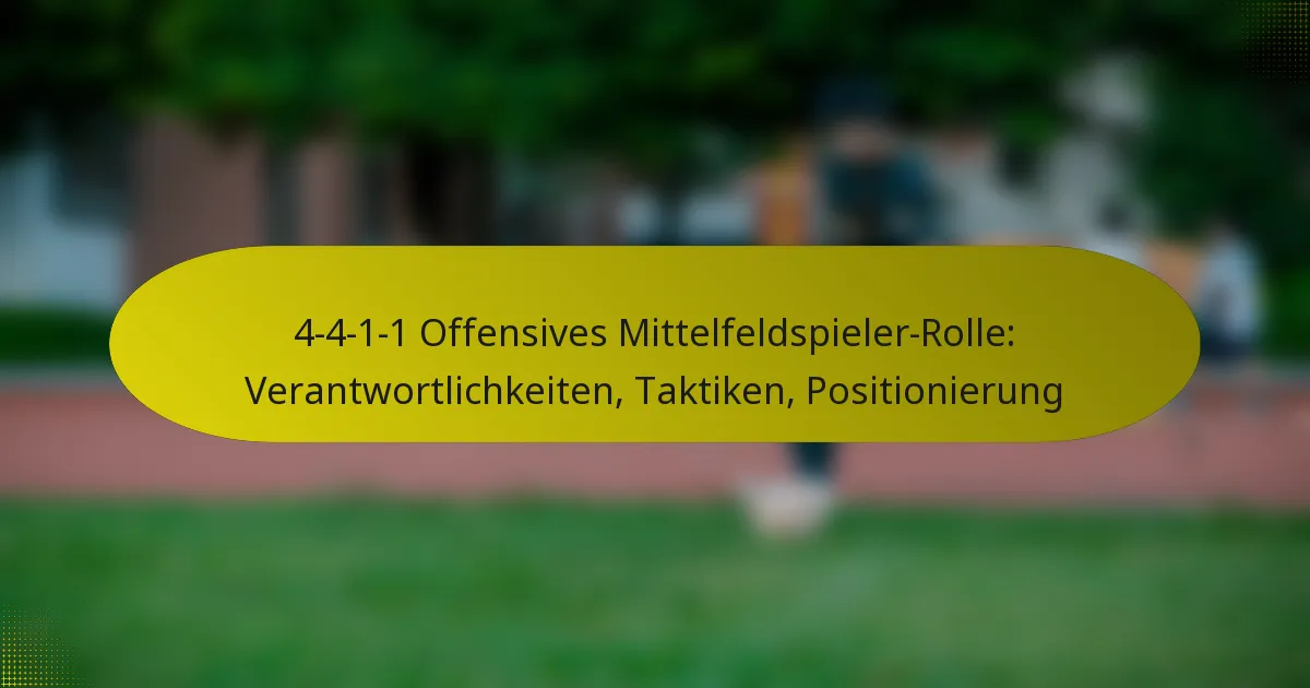 4-4-1-1 Offensives Mittelfeldspieler-Rolle: Verantwortlichkeiten, Taktiken, Positionierung