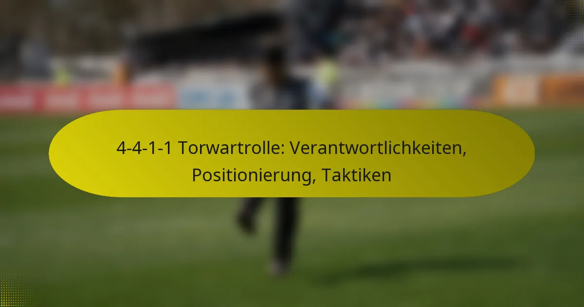 4-4-1-1 Torwartrolle: Verantwortlichkeiten, Positionierung, Taktiken