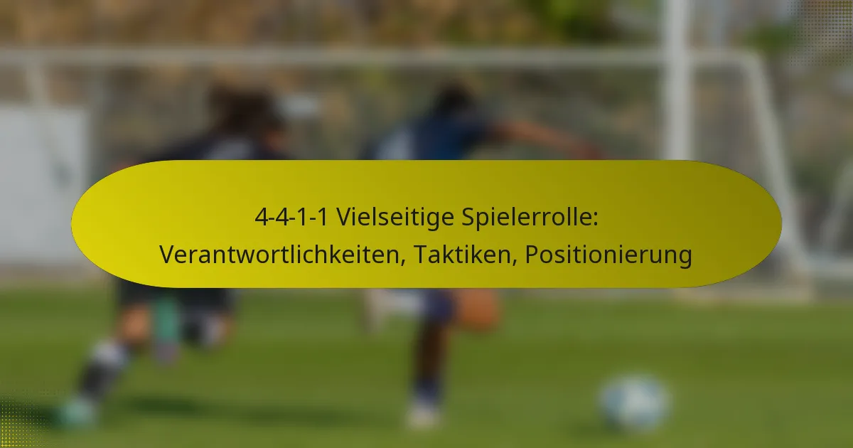 4-4-1-1 Vielseitige Spielerrolle: Verantwortlichkeiten, Taktiken, Positionierung