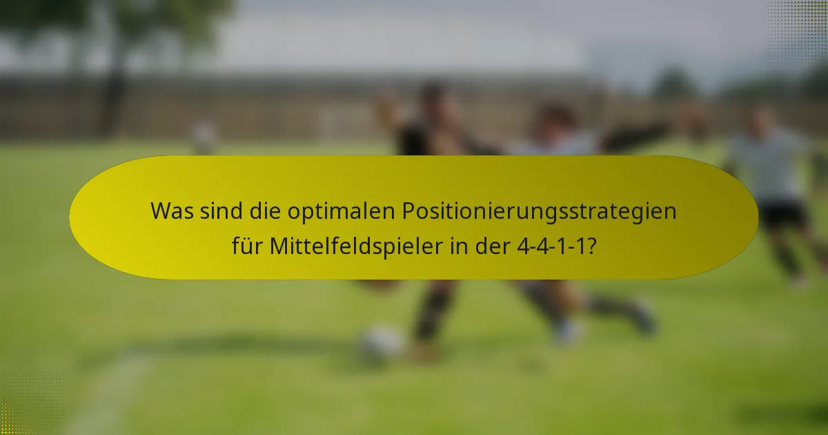 Was sind die optimalen Positionierungsstrategien für Mittelfeldspieler in der 4-4-1-1?