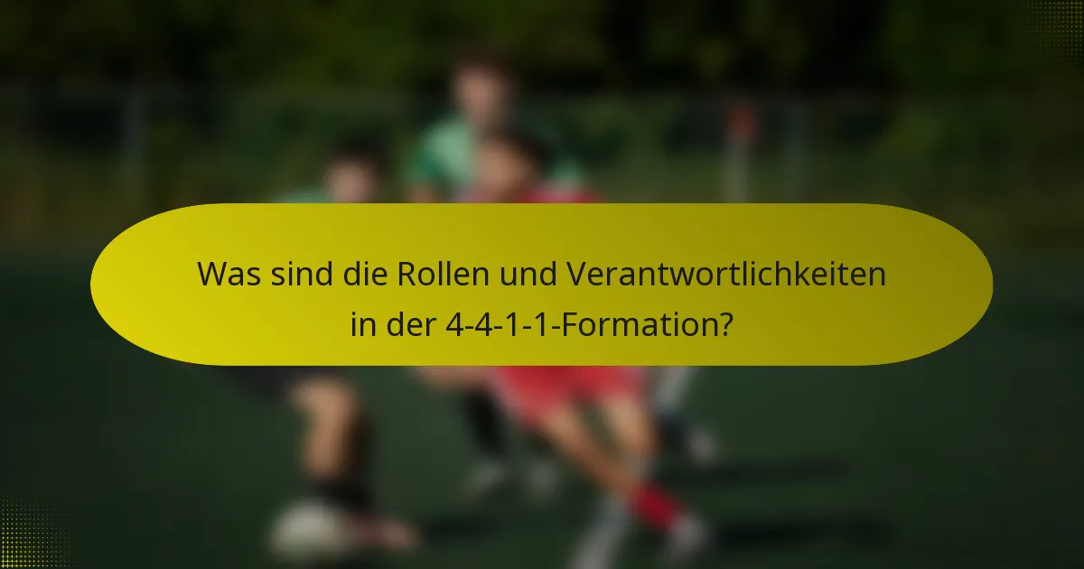 Was sind die Rollen und Verantwortlichkeiten in der 4-4-1-1-Formation?