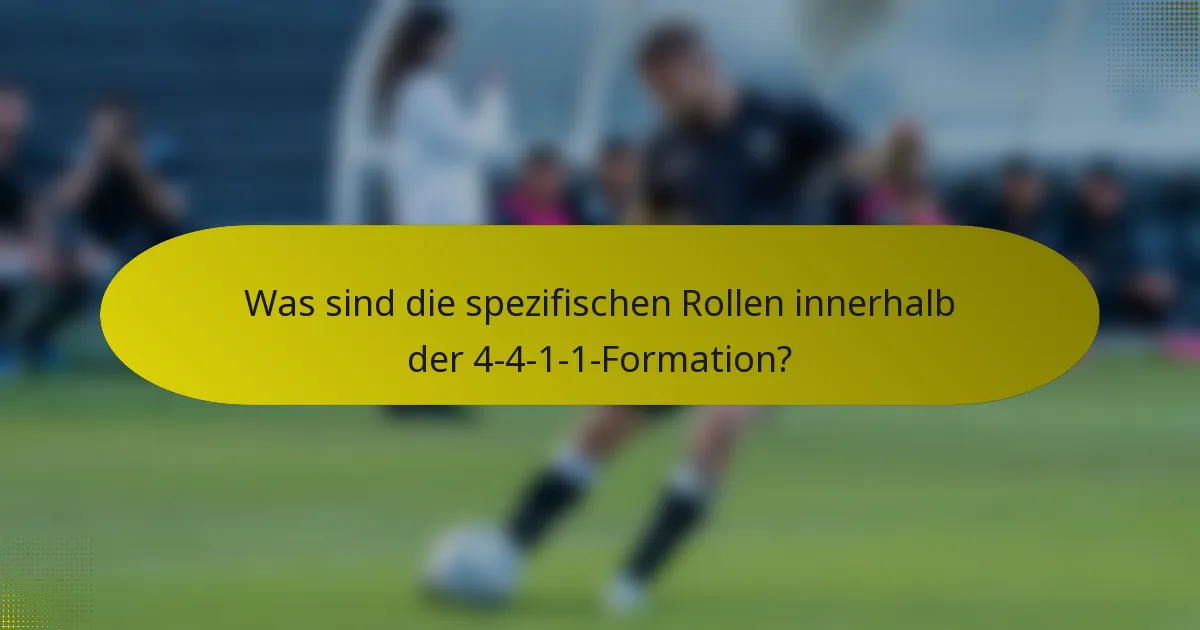 Was sind die spezifischen Rollen innerhalb der 4-4-1-1-Formation?