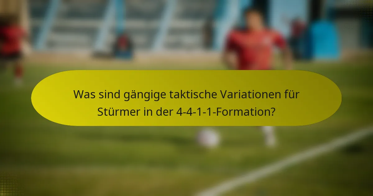 Was sind gängige taktische Variationen für Stürmer in der 4-4-1-1-Formation?
