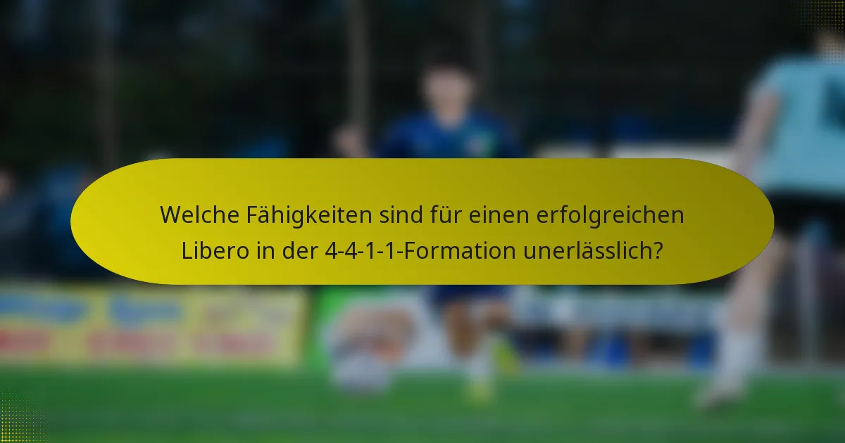 Welche Fähigkeiten sind für einen erfolgreichen Libero in der 4-4-1-1-Formation unerlässlich?