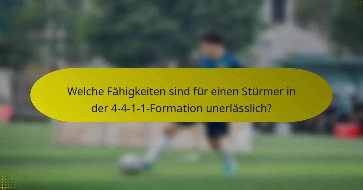 Welche Fähigkeiten sind für einen Stürmer in der 4-4-1-1-Formation unerlässlich?