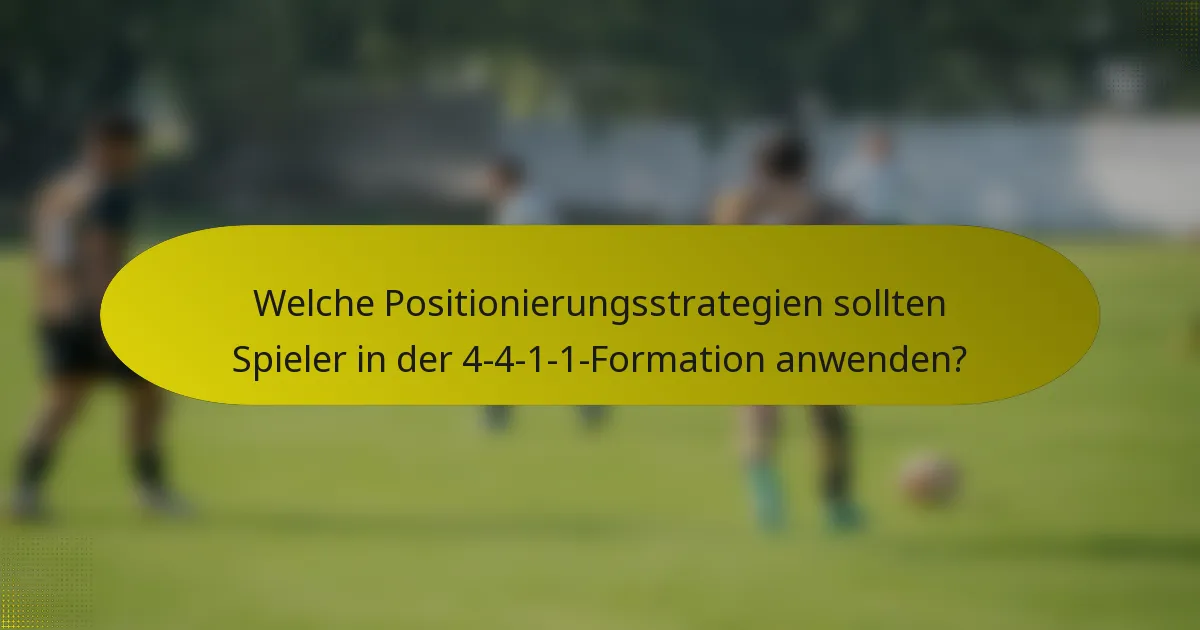 Welche Positionierungsstrategien sollten Spieler in der 4-4-1-1-Formation anwenden?
