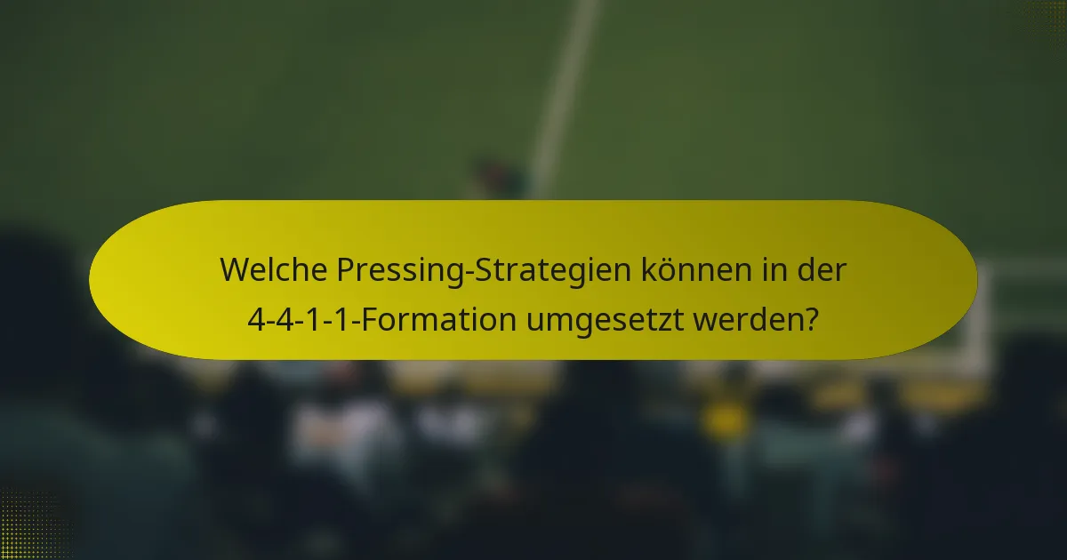Welche Pressing-Strategien können in der 4-4-1-1-Formation umgesetzt werden?