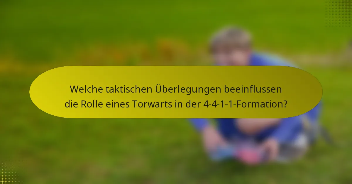 Welche taktischen Überlegungen beeinflussen die Rolle eines Torwarts in der 4-4-1-1-Formation?