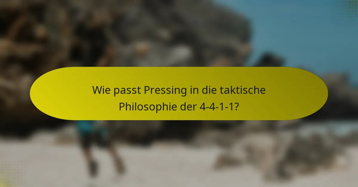 Wie passt Pressing in die taktische Philosophie der 4-4-1-1?