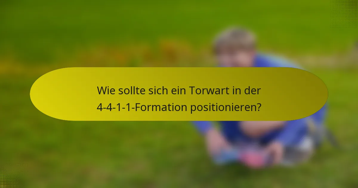 Wie sollte sich ein Torwart in der 4-4-1-1-Formation positionieren?