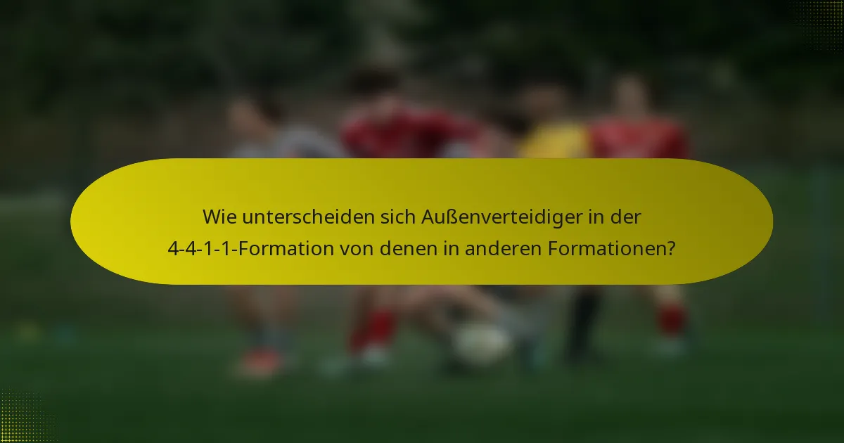 Wie unterscheiden sich Außenverteidiger in der 4-4-1-1-Formation von denen in anderen Formationen?